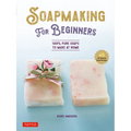 Soap Making for Beginners: 100% Pure Soaps to Make at Home (45 All-Natural Soap Recipes) - Hardcover