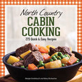 North Country Cabin Cooking: 275 Quick & Easy Recipes - Paperback