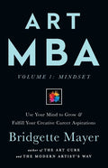 Art MBA: Use Your Mind to Grow & Fulfill Your Creative Career Aspirations - Paperback