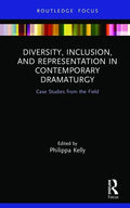 Diversity, Inclusion, and Representation in Contemporary Dramaturgy: Case Studies from the Field - Hardcover