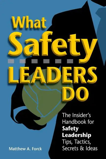What Safety Leaders Do: The Insider's Handbook for Safety Leadership Tips, Tactics, Secrets & Ideas - Paperback