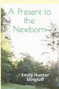 A Present To The Newborn: A Primer for Positive Parenting - Paperback