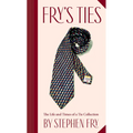 Fry's Ties: The Life and Times of a Tie Collection - Hardcover