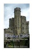 Windsor Castle: The History of England's Oldest Castle Still In Use - Paperback