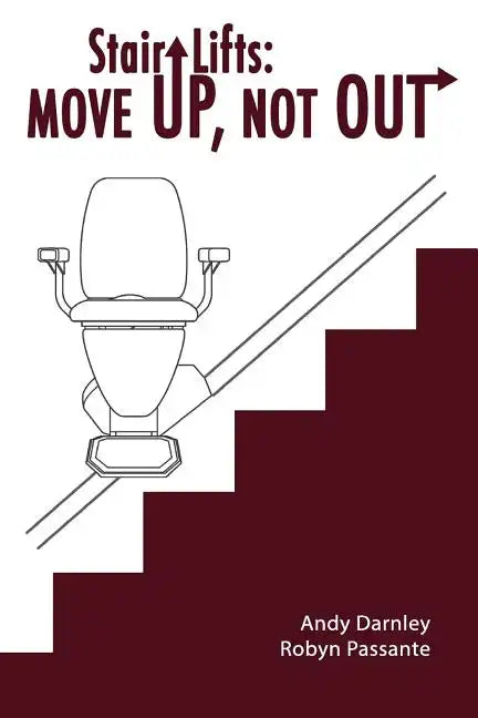 Stair Lifts: Move Up, Not Out! - Paperback