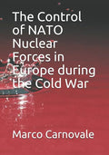 The Control of NATO Nuclear Forces in Europe During the Cold War - Paperback