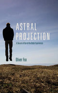 Astral Projection: A Record of Out-of-the-Body Experiences - Paperback
