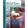 Made from Scratch Biscuit Quilts: 8 Rag Quilt Designs to Create from Start to Finish - Paperback