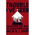 Trouble I've Seen: Changing the Way the Church Views Racism - Paperback