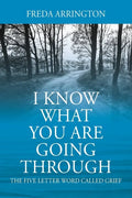 I Know What You Are Going Through: The FIVE Letter Word called GRIEF - Paperback