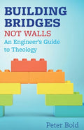 Building Bridges Not Walls: An Engineer's Guide to Theology - Paperback