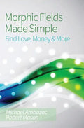 Morphic Fields Made Simple: Find Love, Money & More - Paperback