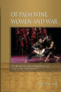 Of Palm Wine, Women and War: The Mongolian Naval Expedition to Java in the 13th Century - Paperback