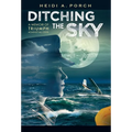 Ditching the Sky: A memoir of triumph against all odds - Hardcover