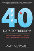 40 Days To Freedom: Discovering How to Live the New Life God Has Provided - Paperback