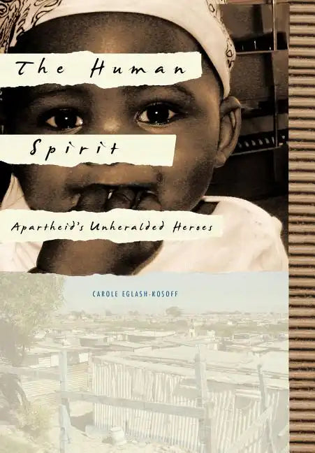 The Human Spirit: Apartheid's Unheralded Heroes - Hardcover