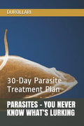 Parasites - You Never Know What's Lurking: 30-Day Parasite Treatment Plan - Paperback