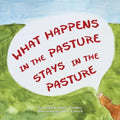 What Happens in the Pasture Stays in the Pasture - Paperback