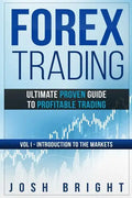 Forex Trading: Ultimate Proven Guide to Profitable Trading: Volume I - Introduction to the Markets - Paperback