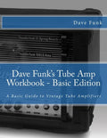 Dave Funk's Tube Amp Workbook - Basic Edition: A Basic Guide to Vintage Tube Amplifiers - Paperback