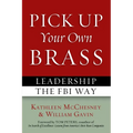 Pick Up Your Own Brass: Leadership the FBI Way - Paperback