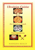 Ukrainian Cuisine with an American Touch and Ingredients - Hardcover