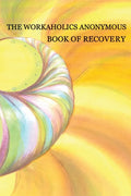 Workaholics Anonymous Book of Recovery: First Edition - Paperback