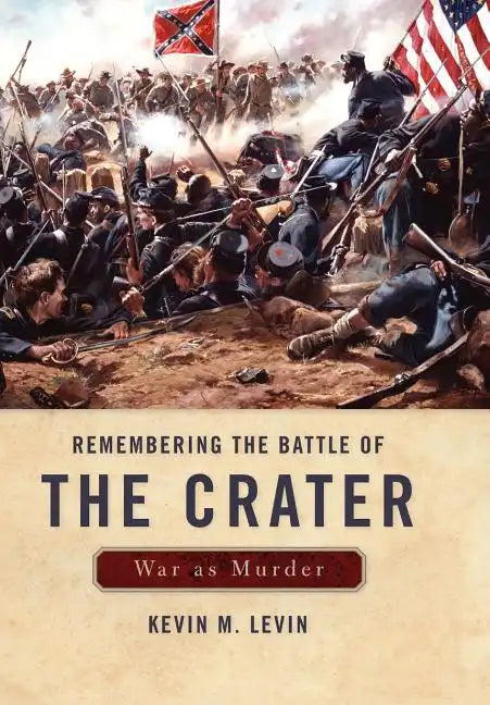 Remembering the Battle of the Crater: War as Murder - Hardcover
