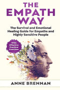 The Empath Way: The Survival and Emotional Healing Guide for Empaths and Highly Sensitive People (with Practical Exercises) - Paperback