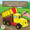 Colour the Dumper Trucks, Diggers & Tractors: A Fun Colouring Book For 2-6 Year Olds - Paperback