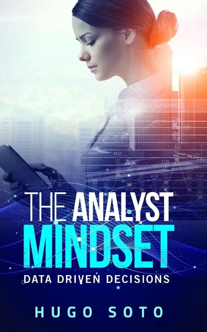 The Analyst Mindset: Data Driven Decisions - Paperback