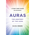 Auras: The Anatomy of the Aura (a Start Here Guide for Beginners) - Paperback