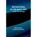 Nick Carter Stories No. 136, April 17, 1915: The Man They Held Back - Paperback
