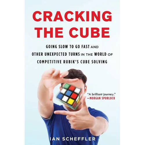 Cracking the Cube: Going Slow to Go Fast and Other Unexpected Turns in the World of Competitive Rubik's Cube Solving - Paperback