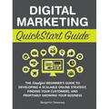 Digital Marketing QuickStart Guide: The Simplified Beginner's Guide to Developing a Scalable Online Strategy, Finding Your Customers, and Profitably G - Hardcover