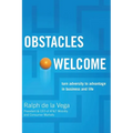 The Obstacles Welcome: How to Turn Adversity Into Advantage in Business and in Life - Paperback