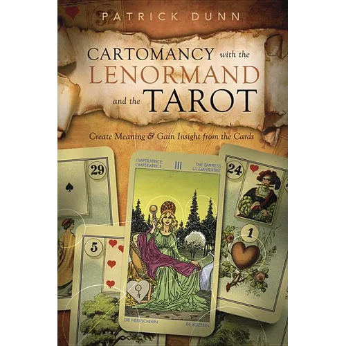 Cartomancy with the Lenormand and the Tarot: Create Meaning & Gain Insight from the Cards - Paperback