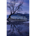 Prepper's Guide to Survival Off the Grid: How to Plan and Execute Living off the Grid - Hardcover