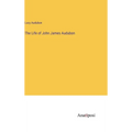The Life of John James Audubon - Hardcover