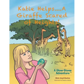 Katie Helps....A Giraffe Scared of Heights!: A Glow-Stone Adventure - Paperback