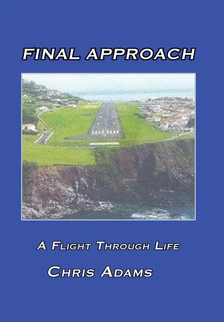 Final Approach: A Flight Through Life - Hardcover