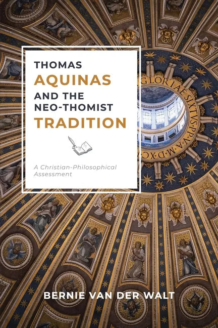 Thomas Aquinas and the Neo-Thomist Tradition: A Christian-Philosophical Assessment - Paperback