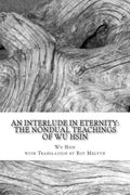 An Interlude in Eternity: The Non Dual Teachings of Wu Hsin - Paperback