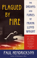Plagued by Fire: The Dreams and Furies of Frank Lloyd Wright - Paperback