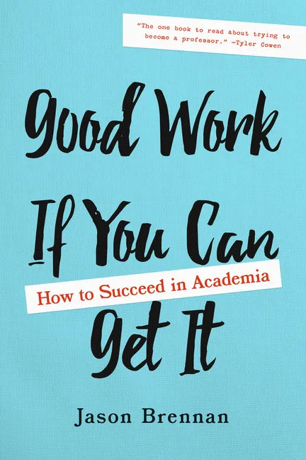 Good Work If You Can Get It: How to Succeed in Academia - Paperback