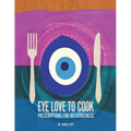 Eye Love to Cook: Prescriptions for Deliciousness - Paperback