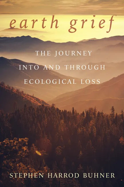 Earth Grief: The Journey Into and Through Ecological Loss - Paperback