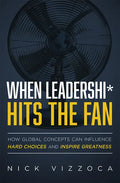 When Leadership* Hits the Fan: How Global Concepts Can Influence Hard Choices and Inspire Greatness - Paperback