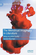 The Menstrual Imaginary in Literature: Notes on a Wild Fluidity - Hardcover