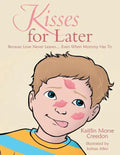 Kisses for Later: Because Love Never Leaves... Even When Mommy Has To - Paperback